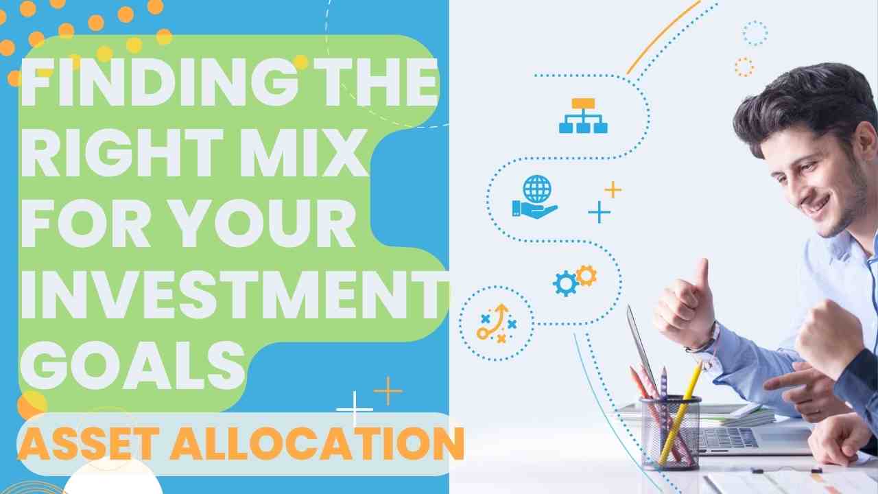 Asset Allocation Finding the Right Mix for Your Investment Goals